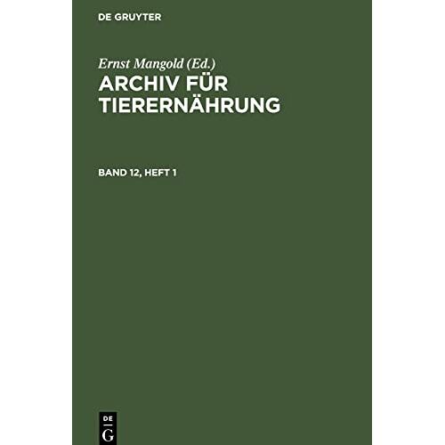 Ernst Mangold – Archiv für Tierernährung, Band 12, Heft 1, Archiv für Tierernährung Band 12, Heft 1