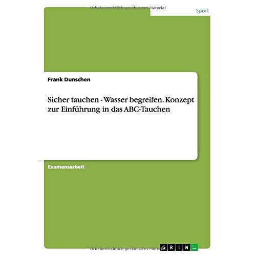 Frank Dunschen – Sicher tauchen – Wasser begreifen. Konzept zur Einführung in das ABC-Tauchen