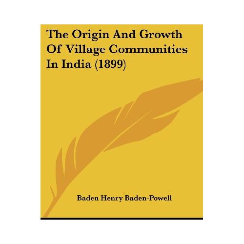 Baden-Powell, Baden Henry - The Origin And Growth Of Village Communities In India (1899)