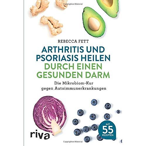Rebecca Fett – Arthritis und Psoriasis heilen durch einen gesunden Darm: Die Mikrobiom-Kur gegen Autoimmunerkrankungen