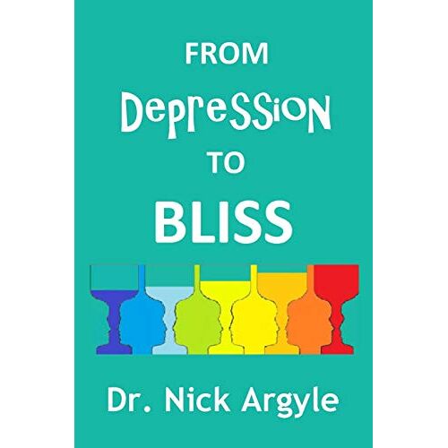 Nick Argyle – From Depression to Bliss: The many therapies for depression. Establishing bliss in the mind.