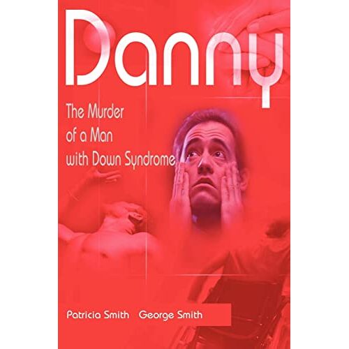 Gregory Smith – Danny: The Murder of a Man with Down Syndrome