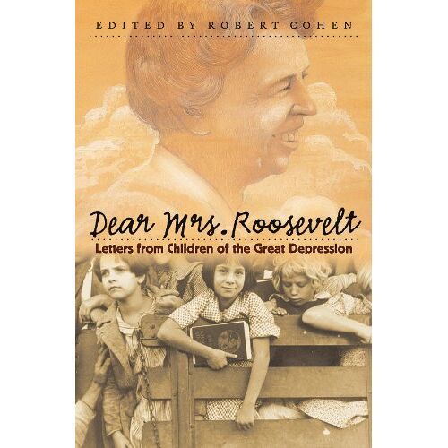 Robert Cohen – Dear Mrs. Roosevelt: Letters from Children of the Great Depression