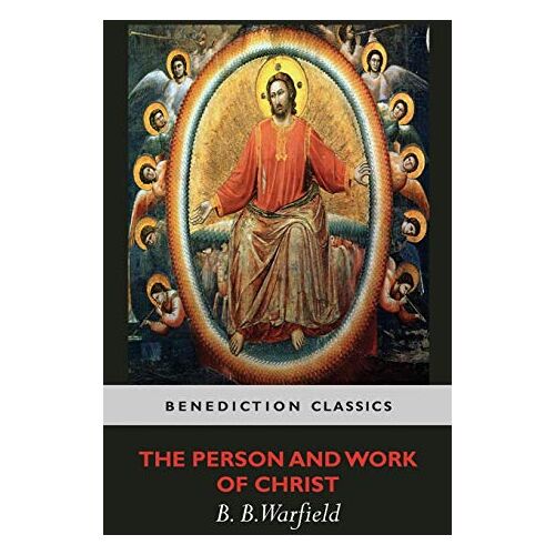 Warfield, Benjamin Breckinridge – The Person and Work of Christ