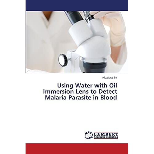 Hiba Ibrahim – Using Water with Oil Immersion Lens to Detect Malaria Parasite in Blood