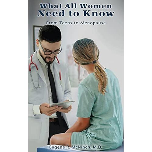 McNinch, M. D. Eugene R. – What All Women Need to Know: From Teens to Menopause