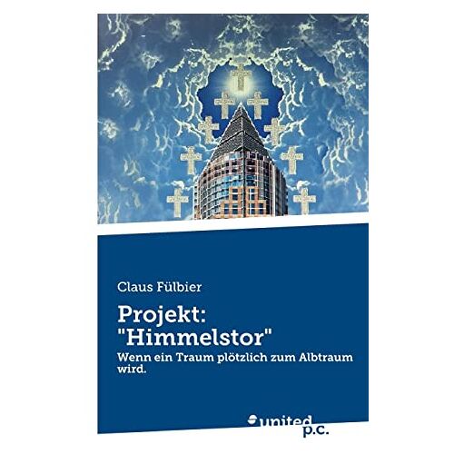 Claus Fülbier – Projekt: Himmelstor: Wenn ein Traum plötzlich zum Albtraum wird.