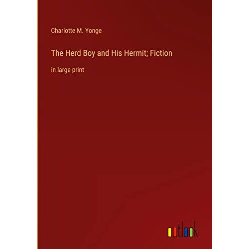 Yonge, Charlotte M. – The Herd Boy and His Hermit; Fiction: in large print