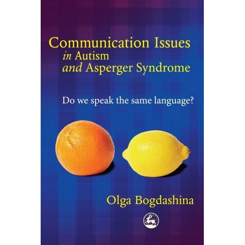 Olga Bogdashina – Communication Issues in Autism and Asperger Syndrome: Do we Speak the Same Language?
