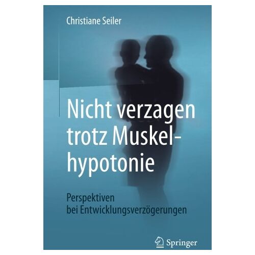 Christiane Seiler – GEBRAUCHT Nicht verzagen trotz Muskelhypotonie: Perspektiven bei Entwicklungsverzögerungen – Preis vom 20.12.2023 05:52:08 h