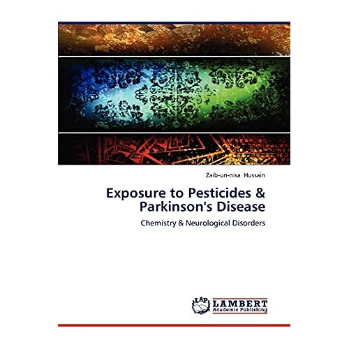 Zaib-un-nisa Hussain – Exposure to Pesticides & Parkinson’s Disease: Chemistry & Neurological Disorders