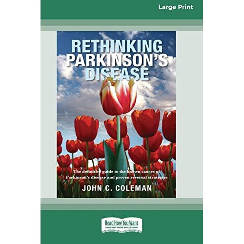 Coleman, John C. – Rethinking Parkinson’s Disease: The definitive guide to the known causes of Parkinson’s disease and proven reversal strategies [16pt Large Print Edition]