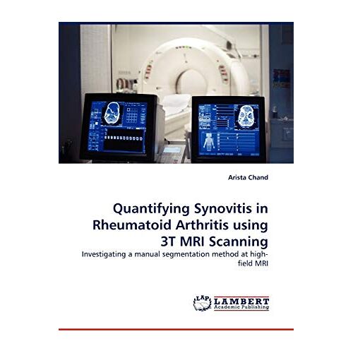 Arista Chand – Quantifying Synovitis in Rheumatoid Arthritis using 3T MRI Scanning: Investigating a manual segmentation method at high-field MRI