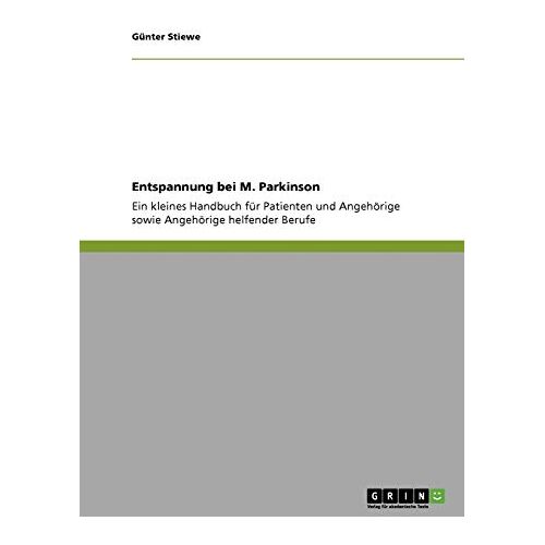 Günter Stiewe – GEBRAUCHT Entspannung bei M. Parkinson: Ein kleines Handbuch für Patienten und Angehörige sowie Angehörige helfender Berufe – Preis vom 20.12.2023 05:52:08 h