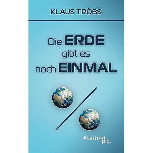 Klaus Tröbs – Die Erde gibt es noch einmal