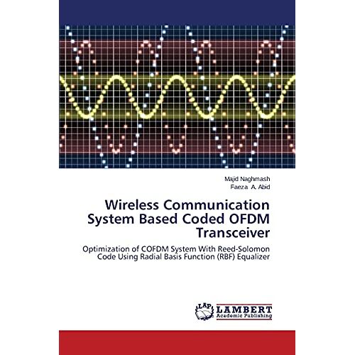 Majid Naghmash – Wireless Communication System Based Coded OFDM Transceiver: Optimization of COFDM System With Reed-Solomon Code Using Radial Basis Function (RBF) Equalizer