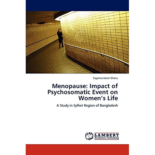 Shetu, Sayema Islam – Menopause: Impact of Psychosomatic Event on Women’s Life: A Study in Sylhet Region of Bangladesh