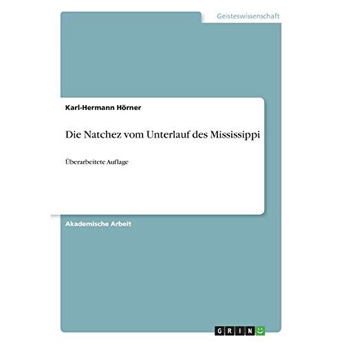 Karl-Hermann Hörner – Die Natchez vom Unterlauf des Mississippi: Überarbeitete Auflage