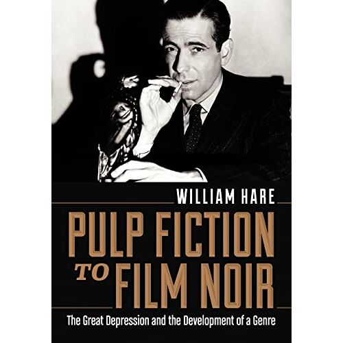 William Hare – Pulp Fiction to Film Noir: The Great Depression and the Development of a Genre