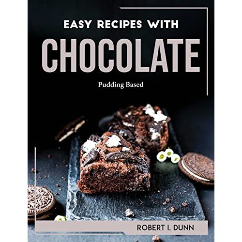 Robert I. Dunn – EASY RECIPES WITH CHOCOLATE: Pudding Based