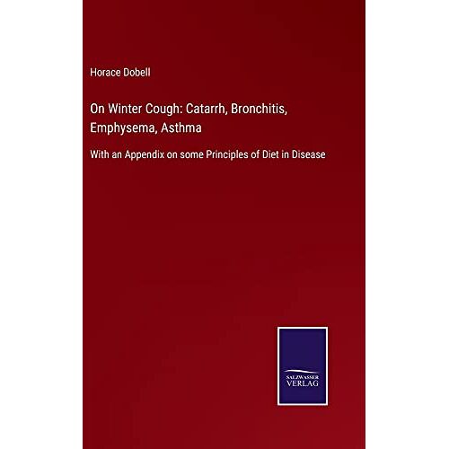 Horace Dobell – On Winter Cough: Catarrh, Bronchitis, Emphysema, Asthma: With an Appendix on some Principles of Diet in Disease
