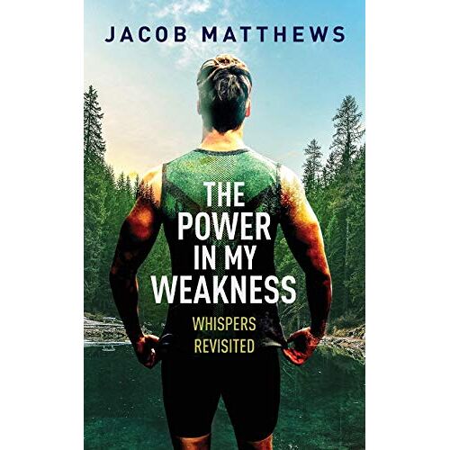 Jacob Matthews – The Power in my Weakness: Whispers Revisited