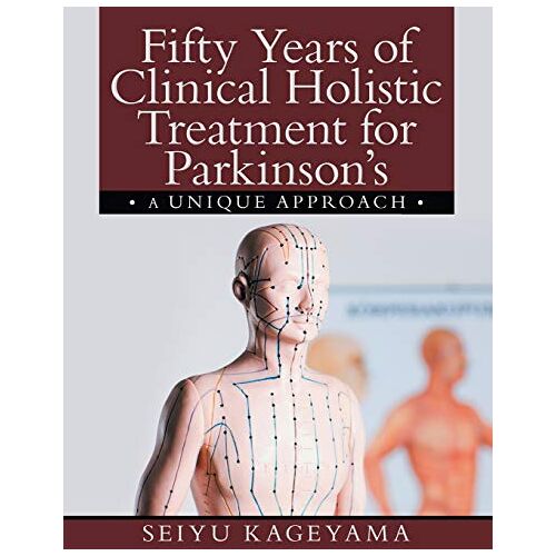 Seiyu Kageyama – Fifty Years of Clinical Holistic Treatment for Parkinson’s: A Unique Approach