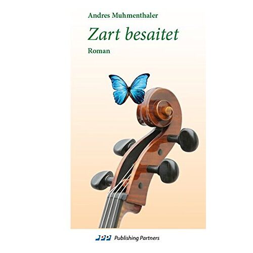 Andres Muhmenthaler – Zart besaitet: Roman