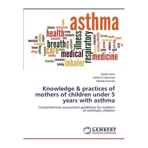 Gehan Amin – Knowledge & practices of mothers of children under 5 years with asthma: Comprehensive assessment guidelines for mothers of asthmatic children