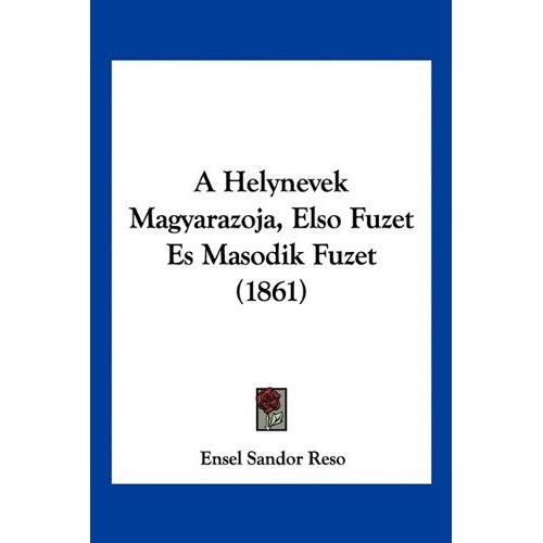 Reso, Ensel Sandor - A Helynevek Magyarazoja, Elso Fuzet Es Masodik Fuzet (1861)