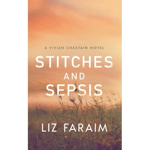 Liz Faraim – Stitches and Sepsis (Vivian Chastain, Band 2)