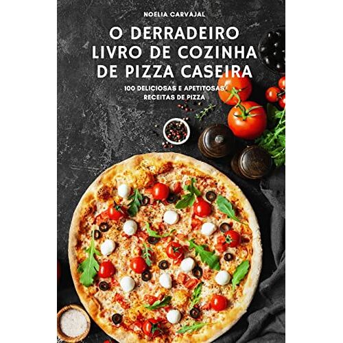 Noelia Carvajal – O DERRADEIRO LIVRO DE COZINHA DE PIZZA CASEIRA