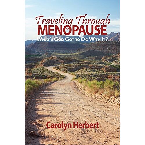 Carolyn Herbert – Traveling Through Menopause: What’s God Got to Do With It?