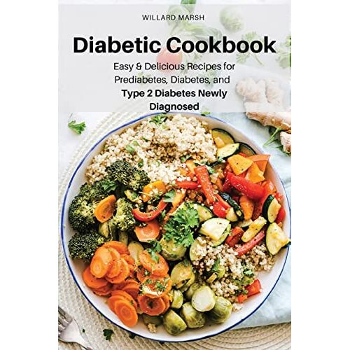 Willard Marsh – Diabetic Cookbook: Easy & Delicious Recipes for Prediabetes, Diabetes, and Type 2 Diabetes Newly Diagnosed