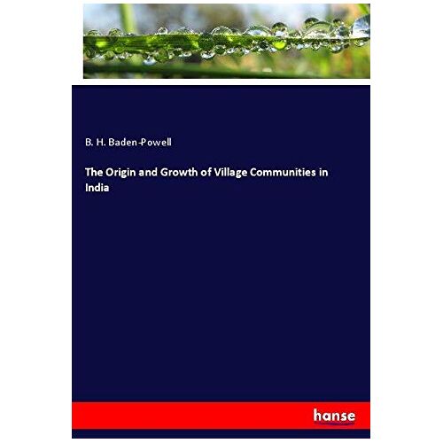 Baden-Powell, B. H. - The Origin and Growth of Village Communities in India