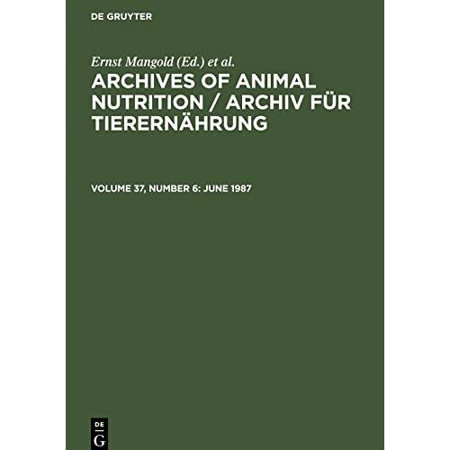 Ernst Mangold – Archives of Animal Nutrition / Archiv für Tierernährung, Volume 37, Number 6, June 1987