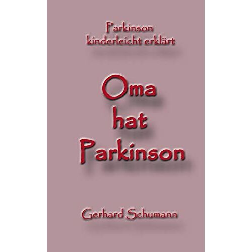 Gerhard Schumann – Oma hat Parkinson: Parkinson kinderleicht erklärt