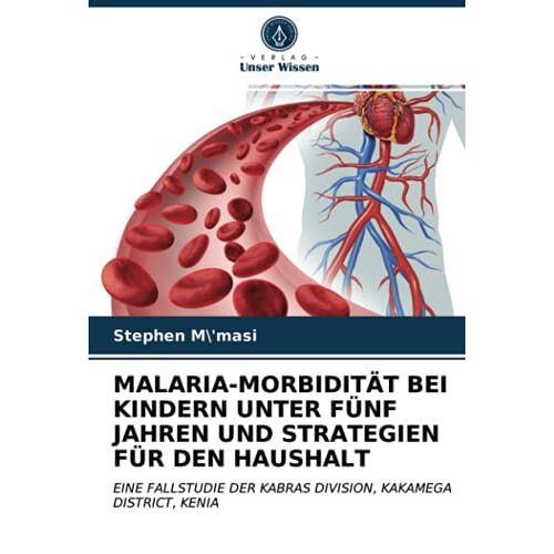 Stephen M'masi – MALARIA-MORBIDITÄT BEI KINDERN UNTER FÜNF JAHREN UND STRATEGIEN FÜR DEN HAUSHALT: EINE FALLSTUDIE DER KABRAS DIVISION, KAKAMEGA DISTRICT, KENIA