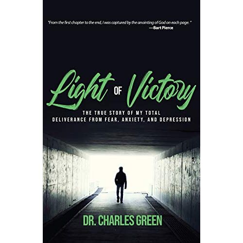 Charles Green – Light of Victory: The True Story of My Total Deliverance from Fear, Anxiety, and Depression