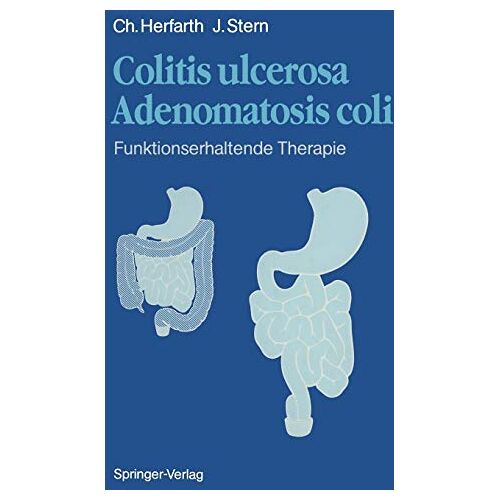 C. Herfarth – Colitis ulcerosa – Adenomatosis coli: Fünktionserhaltende Therapie (German Edition)