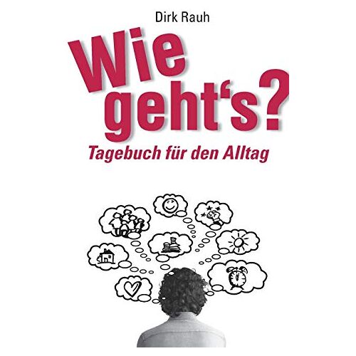 Dirk Rauh – Wie geht’s?: Tagebuch für den Alltag