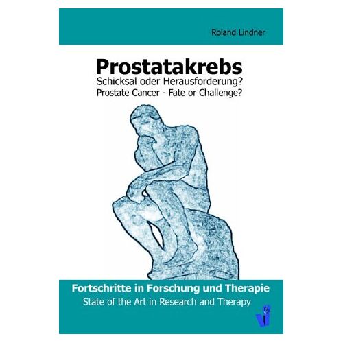 Roland Lindner – Prostatakrebs . Schicksal oder Herausforderung: Fortschritte in Forschung und Therapie