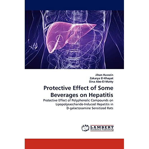 Jihan Hussein – Protective Effect of Some Beverages on Hepatitis: Protective Effect of Polyphenolic Compounds on Lipopolysaccharide-Induced Hepatitis in D-galactosamine Sensitized Rats