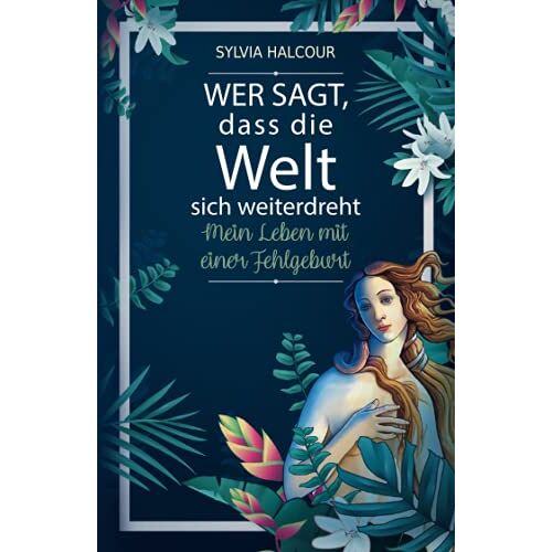 Sylvia Halcour – GEBRAUCHT Wer sagt, dass die Welt sich weiterdreht: Mein Leben mit einer Fehlgeburt – Preis vom 20.12.2023 05:52:08 h