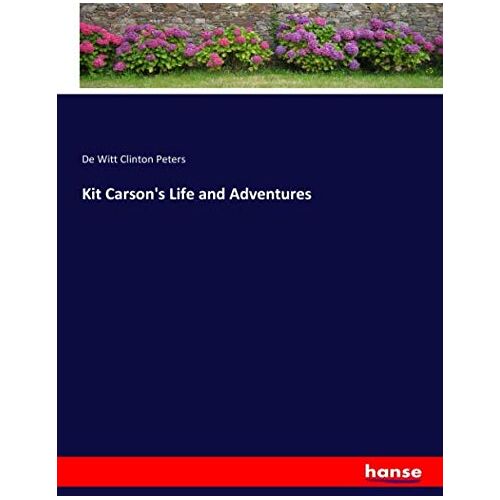 Peters, De Witt Clinton Peters – Kit Carson’s Life and Adventures