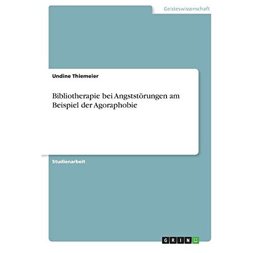 Undine Thiemeier – Bibliotherapie bei Angststörungen am Beispiel der Agoraphobie