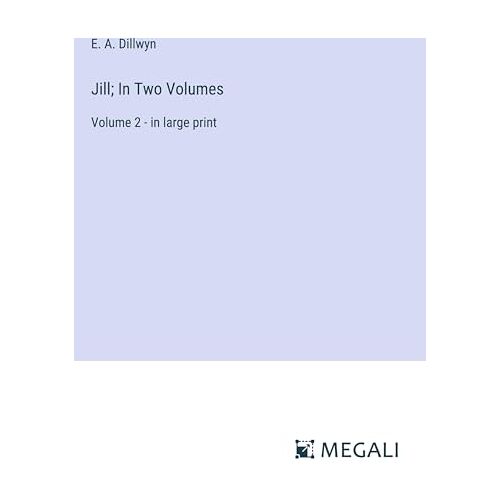 Dillwyn, E. A. – Jill; In Two Volumes: Volume 2 – in large print