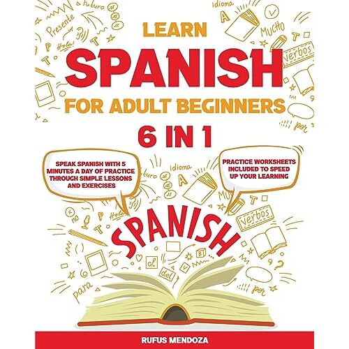 Rufus Mendoza – Learn Spanish for Adult Beginners [6 in 1]: Speak Spanish with 5 Minutes a Day of Practice Through Simple Lessons and Exercises   Practice Worksheets Included To Speed Up Your Learning