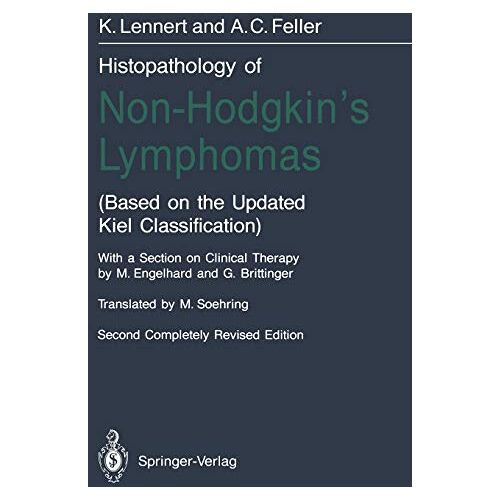 Feller, Alfred C. – Histopathology of Non-Hodgkin’s Lymphomas: (Based on the Updated Kiel Classification)