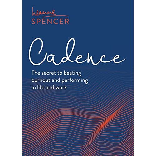 Leanne Spencer – Cadence: The secret to beating burnout and performing in life and work